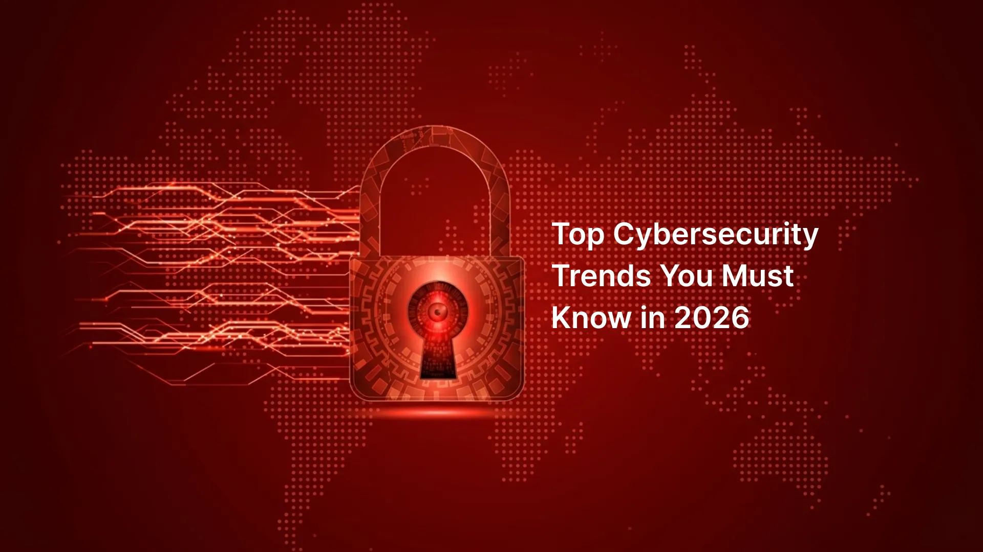 Top Cybersecurity Trends You Must Know in 2026
